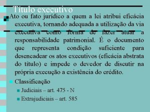 Ttulo executivo Ato ou fato jurdico a quem