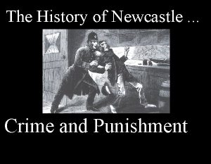 The History of Newcastle Crime and Punishment A