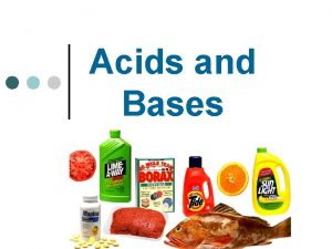 Acids and Bases 1 Acids React with certain