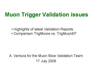 Muon Trigger Validation issues Highlights of latest Validation