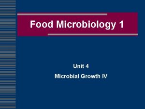 Food Microbiology 1 Unit 4 Microbial Growth IV