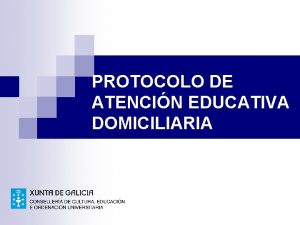 PROTOCOLO DE ATENCIN EDUCATIVA DOMICILIARIA PROTOCOLO DE ATENCIN