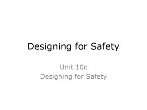 Designing for Safety Unit 10 c Designing for
