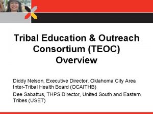 Tribal Education Outreach Consortium TEOC Overview Diddy Nelson