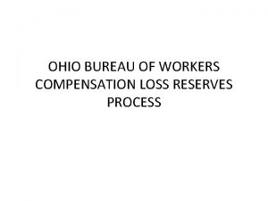 OHIO BUREAU OF WORKERS COMPENSATION LOSS RESERVES PROCESS