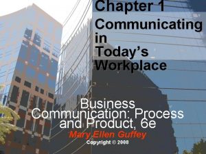 Chapter 1 Communicating in Todays Workplace Business Communication