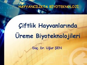 HAYVANCILIKTA BYOTEKNOLOJ iftlik Hayvanlarnda reme Biyoteknolojileri Do Dr