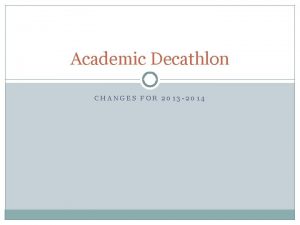 Academic Decathlon CHANGES FOR 2013 2014 Essay Competition