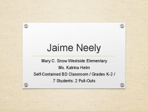 Jaime Neely Mary C Snow Westside Elementary Ms