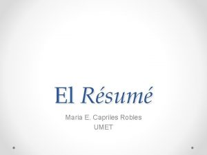 El Rsum Maria E Capriles Robles UMET Introduccin