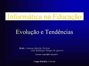 Informtica na Educao Evoluo e Tendncias Profs Joseana