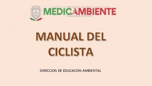 MANUAL DEL CICLISTA DIRECCION DE EDUCACION AMBIENTAL 1