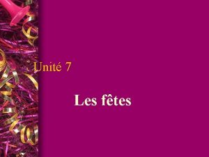 Unit 7 Les ftes les jours fris l