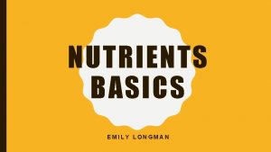 NUTRIENTS BASICS EMILY LONGMAN MINERALS 1 CALCIUM PHOSPORUS