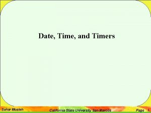Date Time and Timers Sahar Mosleh California State