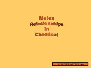 COPYRIGHT SAUTTER 2003 MOLE RELATIONSHIPS IN CHEMICAL REACTIONS