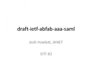 draftietfabfabaaasaml Josh Howlett JANET IETF 82 Abfab Authentication