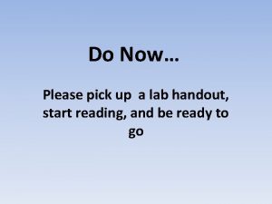 Do Now Please pick up a lab handout