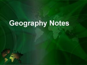 Geography Notes Geography The study of the earths