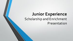 Junior Experience Scholarship and Enrichment Presentation Scholarship Database