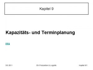 Kapitel 9 Kapazitts und Terminplanung PPS SS 2011