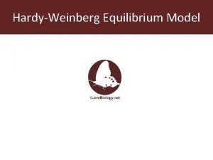 HardyWeinberg Equilibrium Model The HardyWeinberg model states that