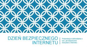 DZIE BEZPIECZNEGO INTERNETU Prezentacja multimedialna o tym jak