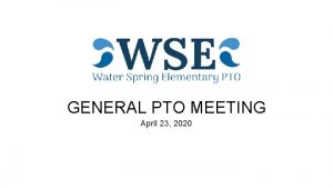 GENERAL PTO MEETING April 23 2020 UPDATE FROM