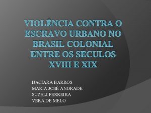 VIOLNCIA CONTRA O ESCRAVO URBANO NO BRASIL COLONIAL