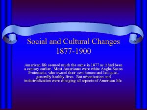 Social and Cultural Changes 1877 1900 American life