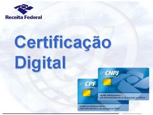 Certificao Digital Certificao Digital Apresentao Evoluo dos servios