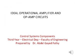 IDEAL OPERATIONAL AMPLIFIER AND OPAMP CIRCUITS Control Systems