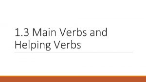 1 3 Main Verbs and Helping Verbs Main