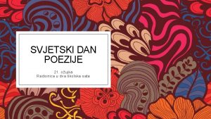 SVJETSKI DAN POEZIJE 21 oujka Radionica u dva