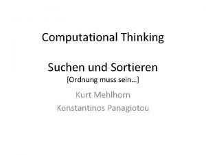 Computational Thinking Suchen und Sortieren Ordnung muss sein