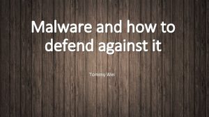 Malware and how to defend against it Tommy