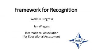 Framework for Recognition Work in Progress Jan Wiegers