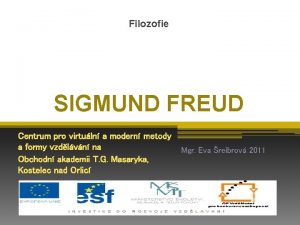 Filozofie SIGMUND FREUD Centrum pro virtuln a modern