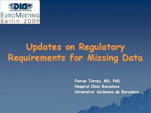 Updates on Regulatory Requirements for Missing Data Ferran Updates on Regulatory Requirements for Missing Data Ferran