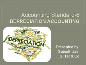 Accounting Standard6 DEPRECIATION ACCOUNTING Presented by Subodh Jain