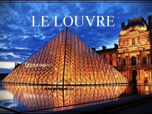 LE LOUVRE Muse du Louvre Le muse du