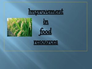 Improvement in food resources IMPROVEMENT IN CROP YIELD