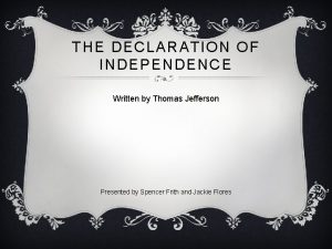THE DECLARATION OF INDEPENDENCE Written by Thomas Jefferson