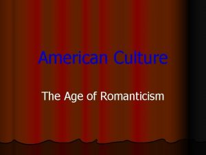 American Culture The Age of Romanticism American Culture