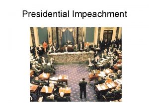 Presidential Impeachment Impeachment This is when the President