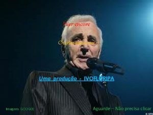 Hier encore Charles aznavour Uma produo IVOFLORIPA Imagens