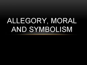 ALLEGORY MORAL AND SYMBOLISM WHAT IS AN ALLEGORY