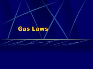 Gas Laws Physical Characteristics of Gases Physical Characteristics