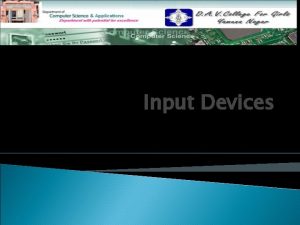 Input Devices Topics to be discussed Input Devices