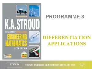 PROGRAMME 8 DIFFERENTIATION APPLICATIONS STROUD Worked examples and